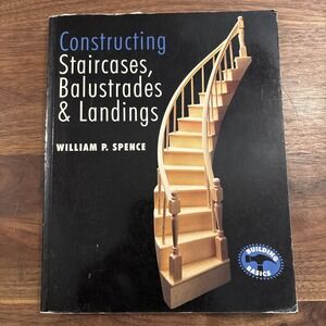 Constructing Staircases, Balustrades and Landings by William Spence (2000, Trade